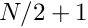 $N/2+1$