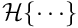 $\mathcal{H}\{\cdots\}$